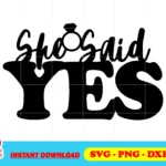 She Said Yes SVG Cricut