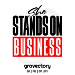 She Stands On Business SVG