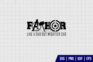 Fathor Like A Dad But Mightier SVG Cut File
