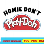 homie don't play doh svg cricut