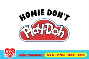 homie don't play doh svg cricut