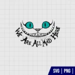 Disney Cheshire Cat We Are All Mad SVG