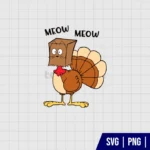 Meow Meow Turkey Thanksgiving SVG Files