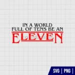 Stranger Things In A World Full Of Tens Be An Eleven SVG