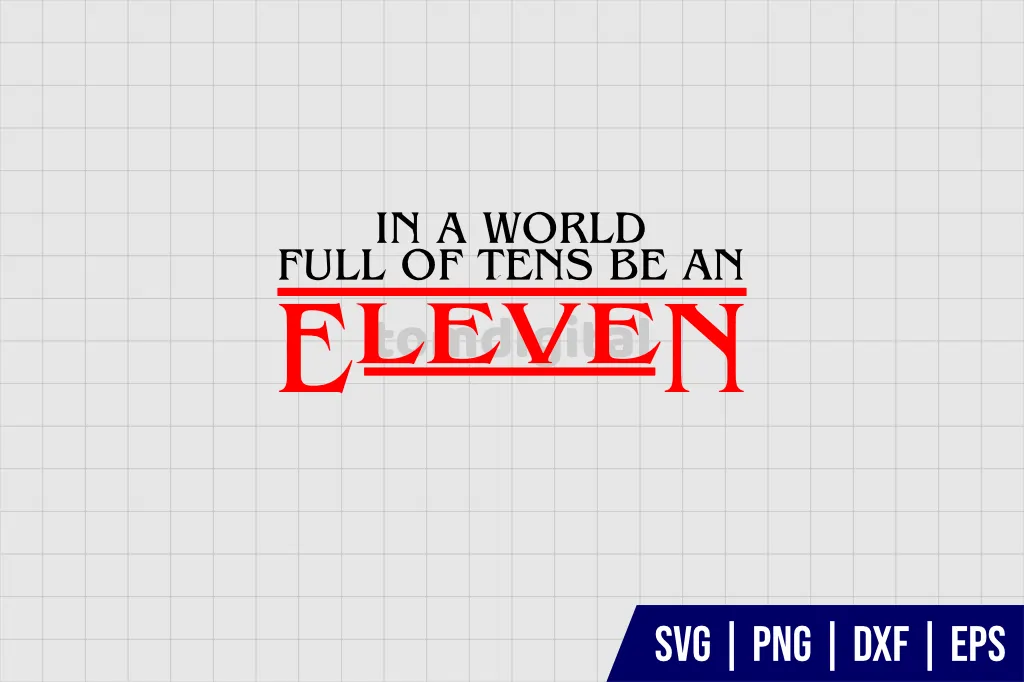 Stranger Things In A World Full Of Tens Be An Eleven SVG Stranger Things In A World Full Of Tens Be An Eleven SVG