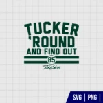 Tucker Kraft Tucker Round And Find Out SVG Files