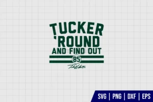 Tucker Kraft Tucker Round And Find Out SVG Files