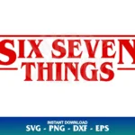 Six Seven Things SVG 67 Stranger Things SVG