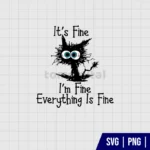 It’s Fine I’m Fine Everything Is Fine SVG