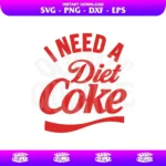I Need A Diet Coke SVG