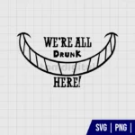 We Are All Drunk Here SVG