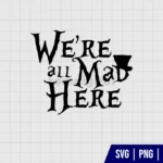We Are All Mad Here Hat SVG