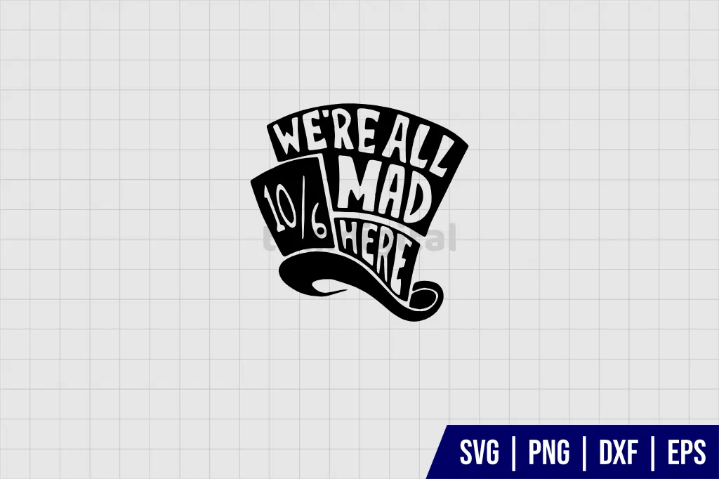 We’re All Mad Here Mad Hatter SVG Cut Files We’re All Mad Here Mad Hatter SVG Cut Files